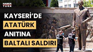Kayseri’de Atatürk anıtına baltalı saldırı Dayı ve yeğen gözaltında