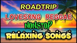#ROADTRIP LOVESONGS REGGAE  RELAXING SONGS  NONSTOP OPM LOVESONG