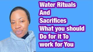 Water Rituals or Sacrifice What you should know