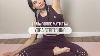 LA MIA ROUTINE MATTUTINA di YOGA STRETCHING  8 minuti