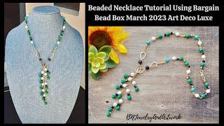 Beaded Necklace Tutorial Using Bargain Bead Box March 2023 Art Deco Luxe #jewelry #beads #diy