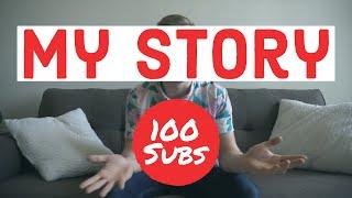 MY STORY  100 Subs