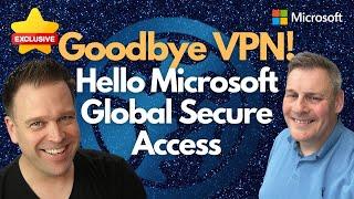 Goodbye VPN Hello Microsoft Global Secure Access