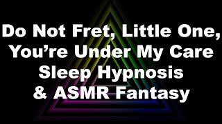 Do Not Fret Little One You’re Under My Care Sleep Hypnosis & ASMR Fantasy Fiona Version