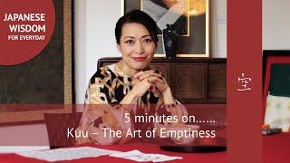 5 minutes on Kuu　 - The Japanese Art of Emptiness