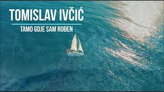 Tomislav Ivčić – Tamo gdje sam rođen Official lyric video