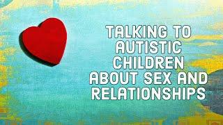 Talking to autistic children about sex and relationships