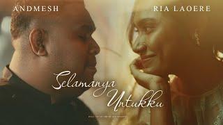 ANDMESH FT. RIA LAOERE - SELAMANYA UNTUKKU OFFICIAL MUSIC VIDEO