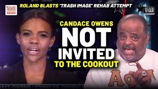 NOT INVITED To The Cookout Roland RIPS Candace Owens Attempt To Use Black Media To Rehab Image