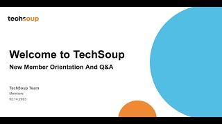 Welcome to TechSoup   New Member Orientation and Q&A February 2023