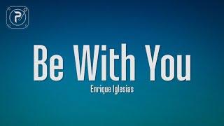 Enrique Iglesias - Be With You Lyrics