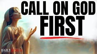 Call On God FIRST  He Will Answer You Christian Motivational & Inspirational Videos