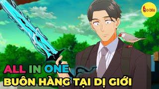 ALL IN ONE  Ông Chú Buôn Hàng Tại Dị Giới  1-12  Review Anime Hay