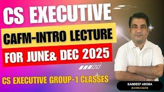 CS Executive CAFM -Intro Lecture  For CS Executive June 2025 & Dec 2025 Corporate Ac & FM Classes