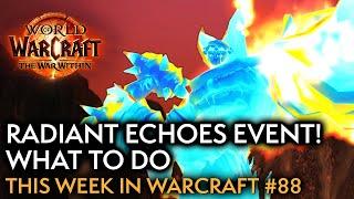 The Radiant Echoes Event Crash Course And Other Reminders - This Week In Warcraft #88