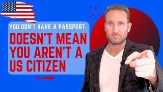Just Because You Dont Have a Passport Doesnt Mean You Arent a US Citizen