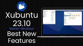 Xubuntu 23.10 “Mantic Minotaur” Best New Features