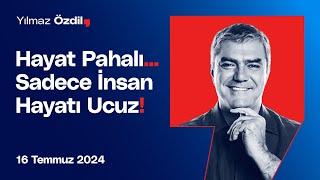 Hayat Pahalı... Sadece İnsan Hayatı Ucuz - Yılmaz Özdil