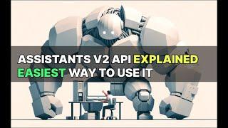 How to use Assistants API and the best way to do it