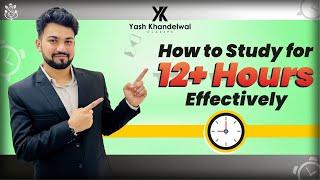 How to Study for 12+ Hours Effectively  Best Practical Solution  Yash Khandelwal