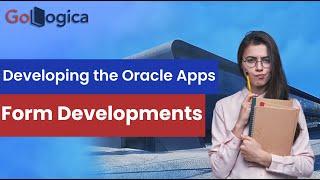Step by Step process to Develop the Oracle Apps Forms 10g  Form Developments  GoLogica