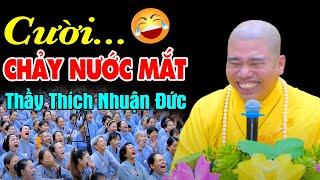 THUYẾT PHÁP VUI - CƯỜI CHẢY NƯỚC MẮT  Thầy Thích Nhuận Đức