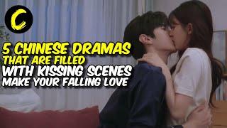 5 Chinese Dramas That Are Filled With Kissing Scenes Make your Falling love