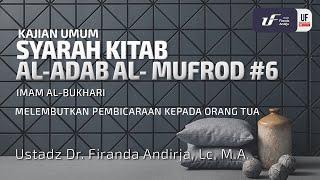 Kitab Al-Adab Al-Mufrad #6 Melembutkan Pembicaraan Kepada Kedua Orang Tua - Ust Dr. Firanda Andirja