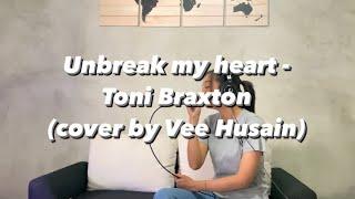 Unbreak my heart - Toni Braxton cover by Vee Husain