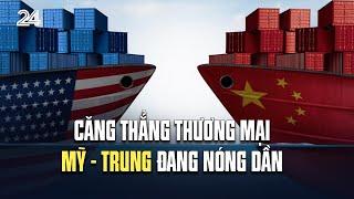 Căng thẳng thương mại Mỹ - Trung đang nóng dần  VTV24