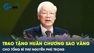Đảng và Nhà nước trao tặng Huân chương Sao vàng cho Tổng bí thư Nguyễn Phú Trọng  CafeLand