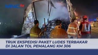 Truk Ekspedisi Terbakar di Tol Pemalang KM 306 Tujuan Surabaya - LIP 2506