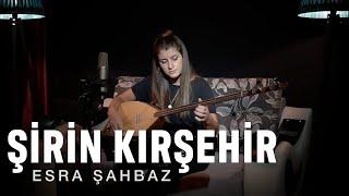 Esra ŞAHBAZ - Şirin Kırşehir canlı