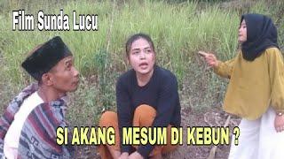 Film Sunda Lucu SI AKANG MESUM DI KEBUN ?