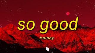 Halsey - So Good Lyrics  i know it’s bad but we could be so good