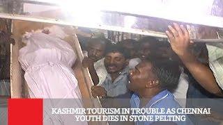 Kashmir Tourism In Trouble As Chennai Youth Dies In Stone Pelting