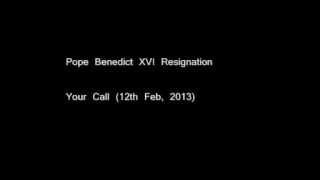Pope Benedict XVI Resignation Your Call
