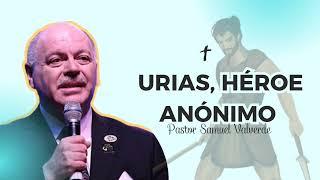 Urias Héroe anónimo  Pastor Samuel Valverde