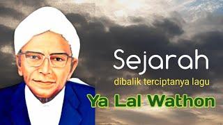 YA LAL WATHON  Sejarah dibalik terciptanya lagu. #Warga NU Harus Tahu ini