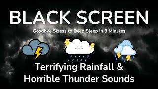 Goodbye Stress to Deep Sleep in 3 Minutes with Terrifying Rainfall  & Horrible Thunder Sounds