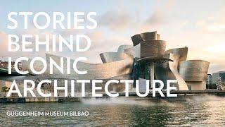 Stories Behind Iconic Architecture Guggenheim Museum Bilbao