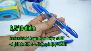 Review Bút bi Paper Mate Inkjoy 100ST dáng đẹp ngòi êm có gì khác biệt so với Inkjoy 50ST