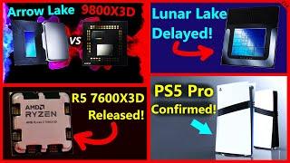 Intel Lunar Lake Delayed Arrow Lake vs 9800X3D AMD 7600X3D PS5 Pro Confirmed  Broken Silicon 274