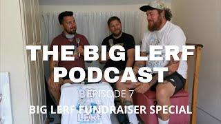 The Big Lerf Podcast - Episode 7 - The Big Lerf Fundraiser Special