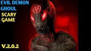 Evil Demon Ghoul Scary Horror Full Gameplay Version.2.0.2 New Update