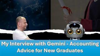 My Interview with Gemini - Geminis tips for new accounting graduates