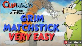 HOW TO EASILY DEFEAT GRIM MATCHSTICK  CUPHEAD