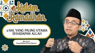 2 HAL YANG PALING UTAMA DI HADAPAN ALLAH EPS 19 - BERSAMA KANG HILMAN #kultum #religion