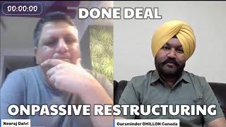 DONE DEAL   #ONPASSIVE RESTRUCTURING  BY - GURSMINDER DHILLON  28July 2024