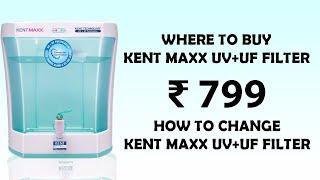 Where to Buy KENT MAXX UV+UF Filter in ₹ 799 How to Change Kent Maxx UV+UF Filter